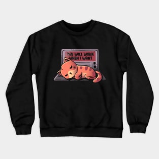 You will work when I want - Funny Lazy Cat Gift Crewneck Sweatshirt